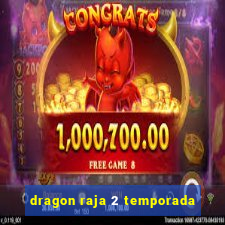 dragon raja 2 temporada